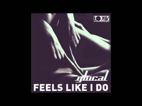 Glocal - Feels Like I Do (Original Mix) [Lo kik Records]