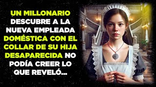UN MILLONARIO DESCUBRE A LA NUEVA EMPLEADA DOMÉSTICA CON EL COLLAR DE SU HIJA DESAPARECIDA...