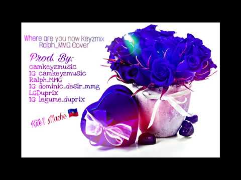 Where are you Now Keyzmix Cover MMG RELOADED - Ralph_MMG X Cam Keyz Music X LG Duprix (Kite'l Mache)
