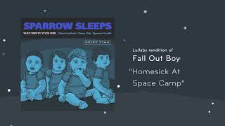 Sparrow Sleeps - Fall Out Boy &quot;Homesick At Space Camp&quot; Lullaby