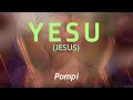 Pompi YESU Lyric Vid