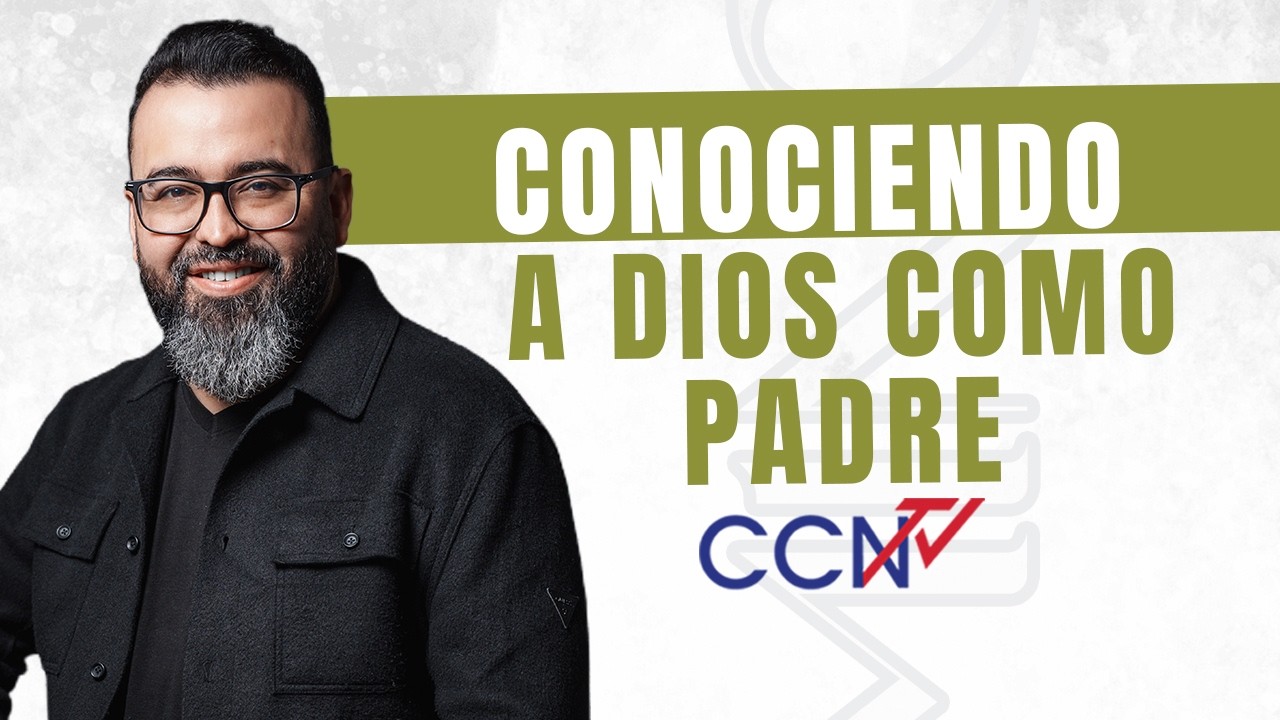 Conociendo a Dios como Padre | CCN Online | Pr. Raúl David Ávila