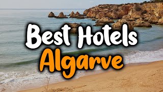 Best Hotels In Algarve, Portugal - For Families, Couples, Work Trips, Luxury & B