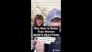 MY MOM'S REACTION.. Why Beer Is Better Than Women