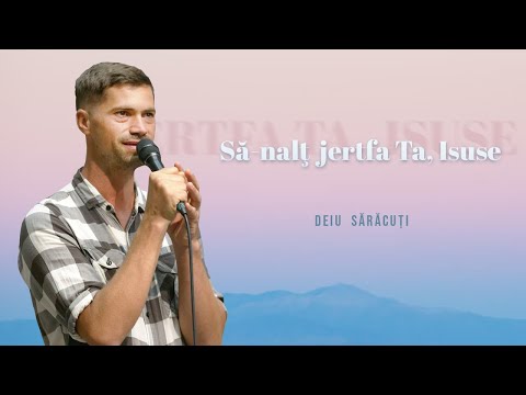 Să-nalț jerta Ta, Isuse - Deiu Sărăcuți