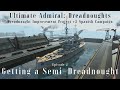 Getting a Semi-Dreadnought - Episode 2 - Dreadnought Improvement Project v2 Spanish Campaign