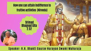 How one can attain indifference to fruitive activities|BG2.52|HH Bhakti Gaurav Narayan Swami Maharaj