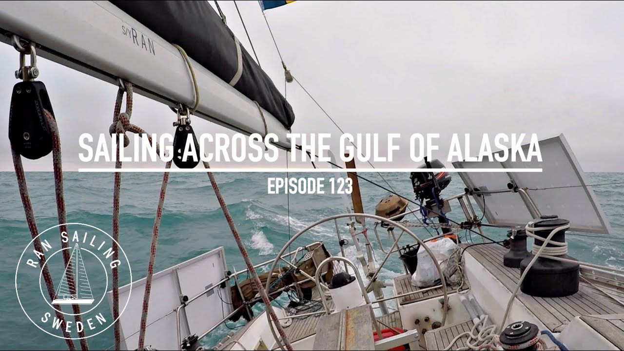 Sailing Across The Gulf Of Alaska - Ep. 123 RAN Sailing
