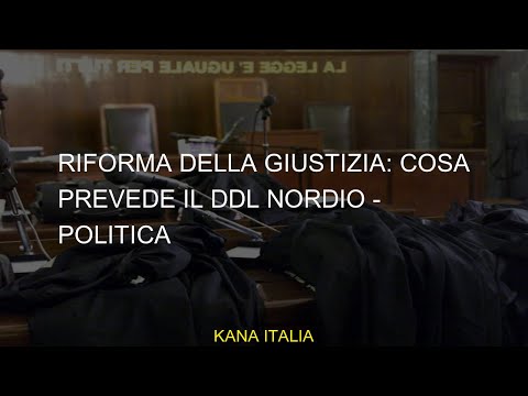 Riforma della Giustizia: cosa prevede il ddl Nordio - Politica