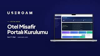 Useroam Eğitim Serisi: Otel Misafir Portalı Kurulumu