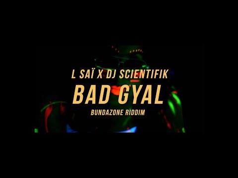 L SAÏ x DJ SCIENTIFIK - BAD GYAL (BUNDAZONE RIDDIM) HD