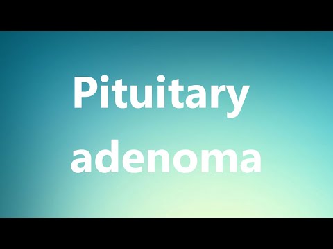 Pituitary adenoma - Medical Definition and Pronunciation