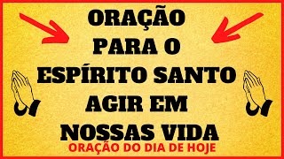 Orao para o Esprito Santo agir em nossas vidas - ORAO DO DIA
