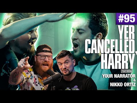 Yer Cancelled, Harry ft. Your Narrator & Nikko Ortiz - Unsubscribe Podcast Ep 95