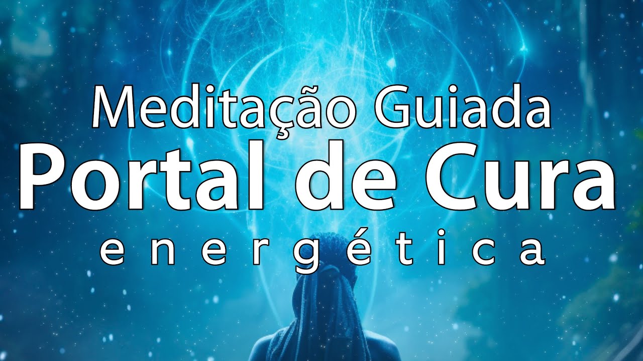 MEDITAÇÃO GUIADA – PORTAL DE CURA ENERGÉTICA