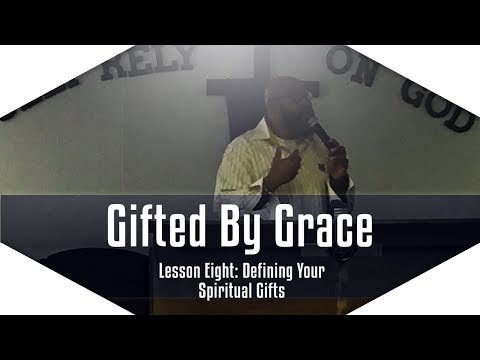 Gifted By Grace: Lesson 8 - Spiritual Gift Definitions (Part 8) [FINALE]