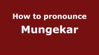 How to pronounce Mungekar