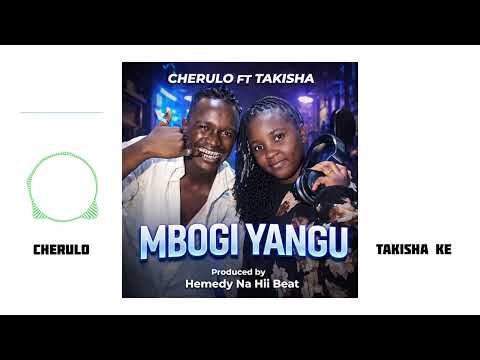 MBOGII YANGU - Cherulo ft Takisha (Official Audio)