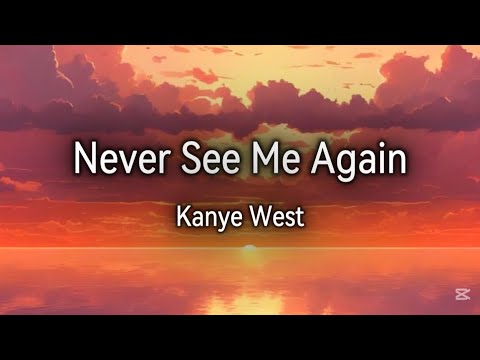 [Lyrics] Kanye West - Never See Me Again (Unreleased)