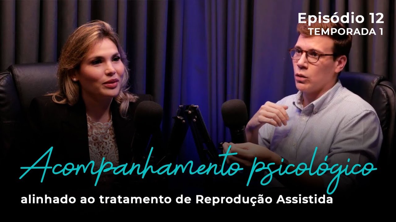 Acompanhamento Psicológico - Alinhamento ao tratamento de Reprodução assistida - REP Ep 12 | T 01