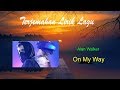 Download Download Lagu On My Way Beserta Liriknya Mp3 dan Mp4 2018