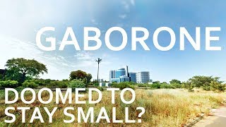 Gaborone - Doomed To Stay Small?