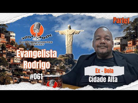 Os Sobreviventes #061 - Rodrigo EX-BOLA DA CIDADE ALTA - PARTE 1