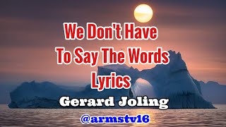 Download lagu We Don't Have To Say The Words | Lyrics | Gerard Joling | Armstv16 mp3 Download lagu We Don't Have To Say The Words | Lyrics | Gerard Joling | Armstv16 mp3