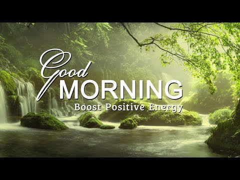 GOOD MORNING MUSIC ➤ Boost Positive Energy ➤ Peaceful Healing Meditation Music