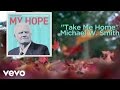 Michael W. Smith - Take Me Home (Lyric Video ...