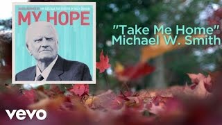 Michael W. Smith - Take Me Home (Lyric Video)