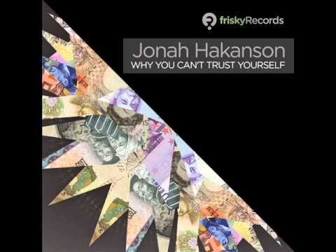 Jonah Hakanson - Why You Can't Trust Yourself (Vogelmann Remix) - frisky Records