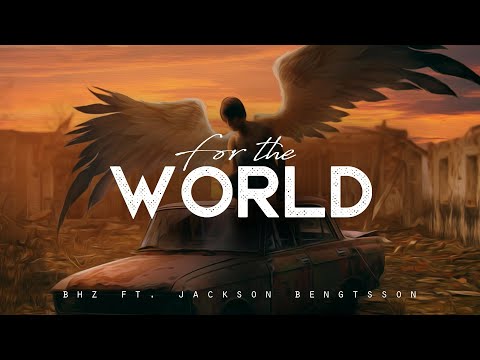 For the World - BHz ft. Jackson Bengtsson (LYRICS)