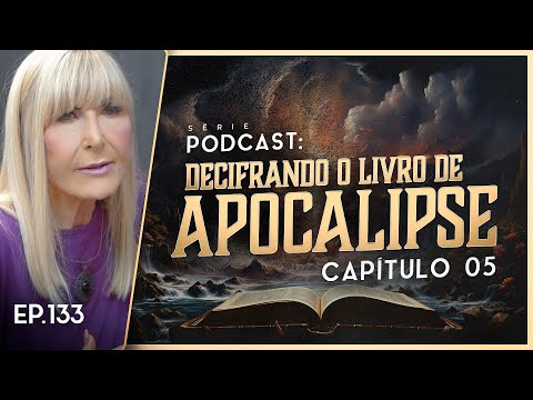DECIFRANDO O LIVRO DE APOCALIPSE - Capítulo 5 - Nayra PodCast - 133