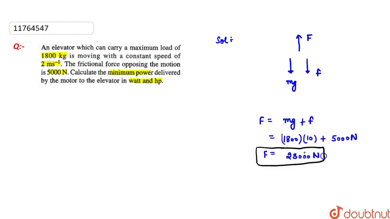 Watch video An elevator which can carry a maximum load of `1800kg` is moving with a Now An elevator which can carry a maximum load of `1800kg` is moving with a