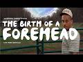 THE BIRTH OF A FOREHEAD