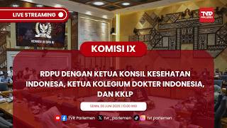 KOMISI IX DPR RI RDPU DENGAN KETUA KONSIL KESEHATAN INDONESIA, KETUA KOLEGIUM DOKTER INDONESIA, KKLP