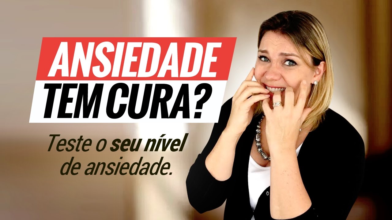 ANSIEDADE – TEM CURA? Teste o seu nível de ansiedade