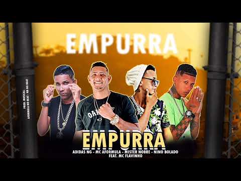 MC ADIDAS NG, MC AFORMULA, MISTER NOBRE, NINO BOLADO - FEAT MC FLAVINHO - EMPURRA EMPURRA