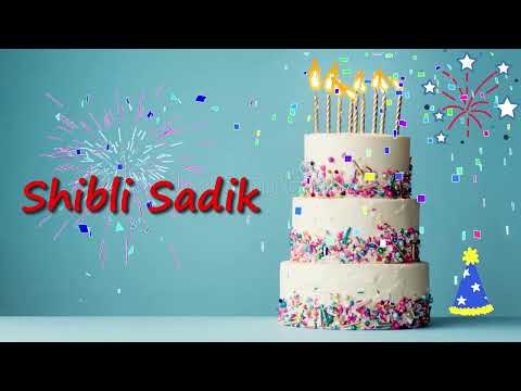 Happy Birthday Shibli Sadik | Birthday Cake Shibli Sadik | Birthday Song Shibli Sadik Birthday Video