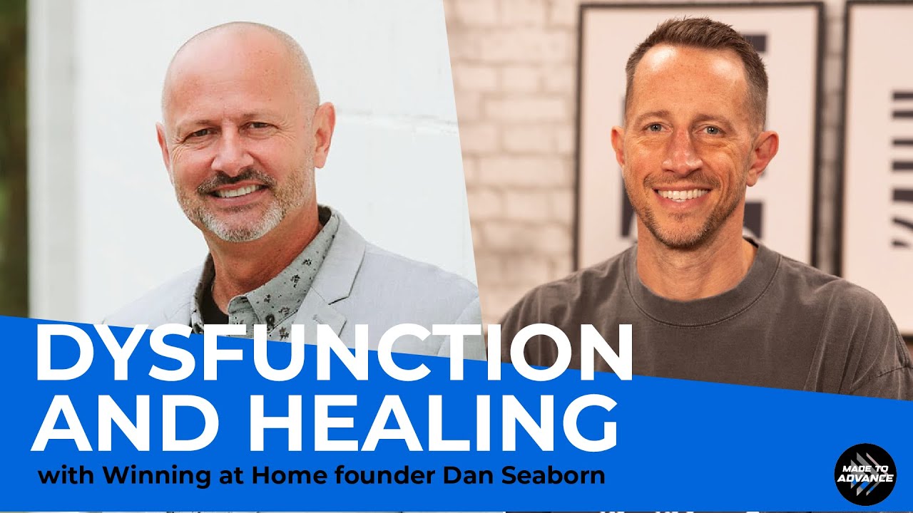Family dysfunction and healing with Winning at Home founder Dan Seaborn | Made to Advance