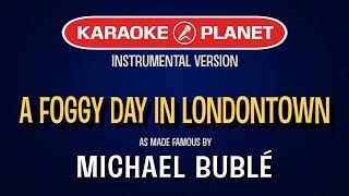 A Foggy Day In Londontown (Karaoke Version) - Michael Buble | TracksPlanet