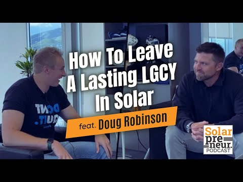 How To Leave A Lasting LGCY In Solar - Doug Robinson