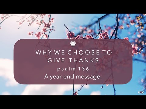 Why We Choose to Give Thanks - CW Online Service Dec 27, 2020