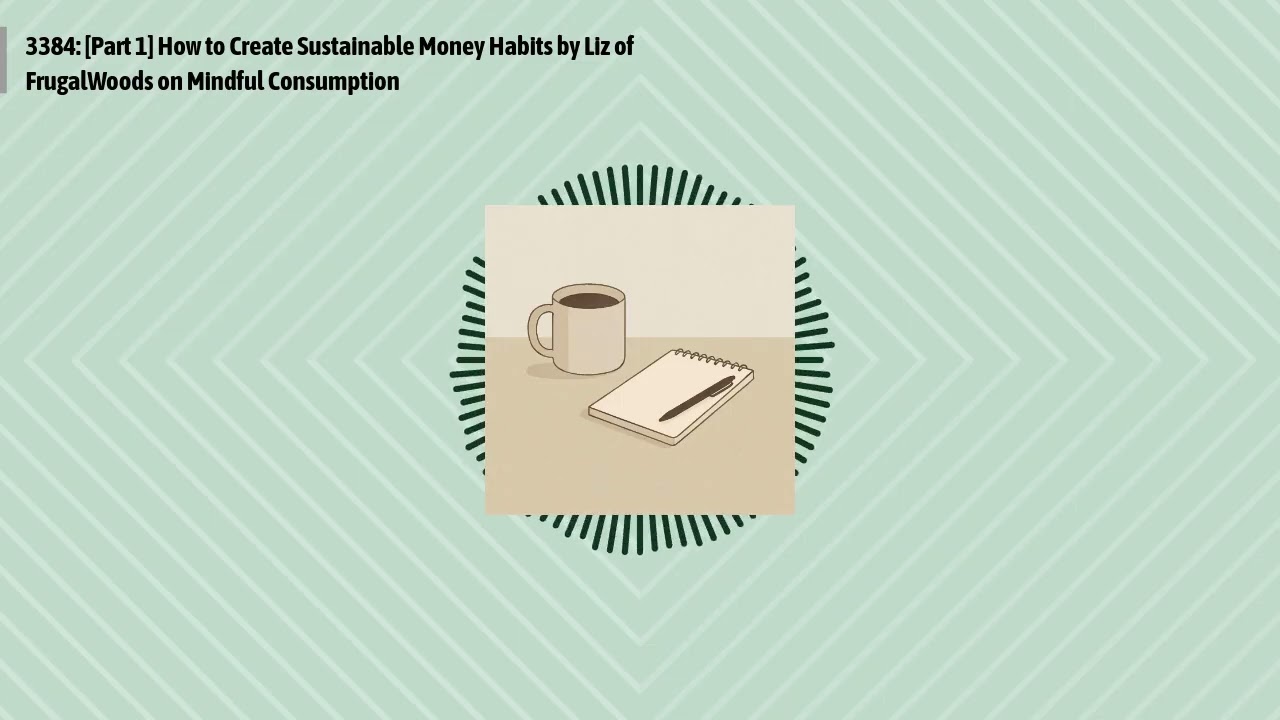 3384: [Part 1] How to Create Sustainable Money Habits by Liz of FrugalWoods on Mindful...