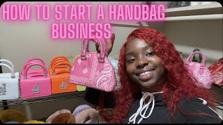 HOW TO START YOUR HANDBAG BUSINESS | TIPS+HOW I GOT STARTED