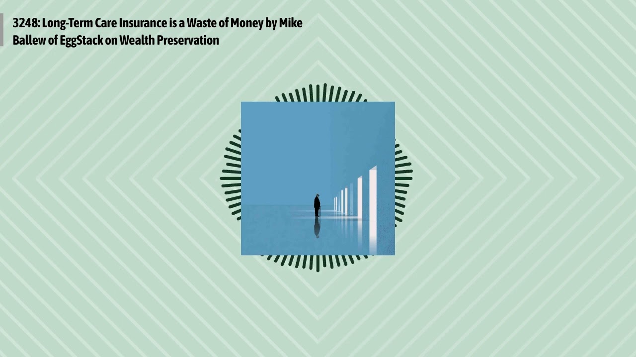 3248: Long-Term Care Insurance is a Waste of Money by Mike Ballew of EggStack on Wealth...