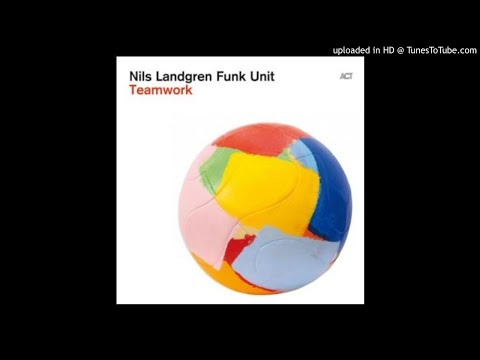 Nils Landgren Funk Unit - Teamwork - 01 - Get serious get a job