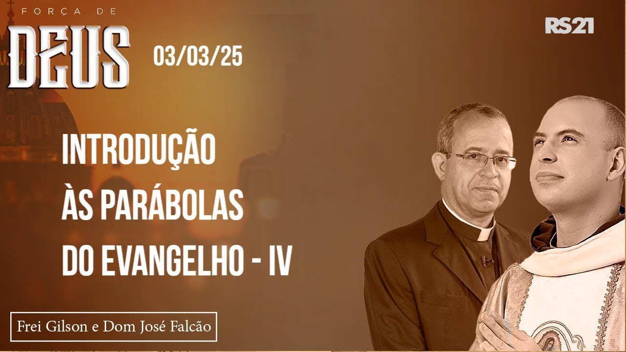 Força de Deus - 03/03/2025 - Introdução às parábolas do Evangelho - IV