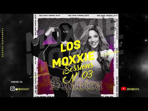 Los Moxxie Sessions N°03 ll DJ Moxxie (SHAKIRA, BZRP, DADDY YANKEE, ROSALIA, FEID, QUEVEDO, CRIS MJ)